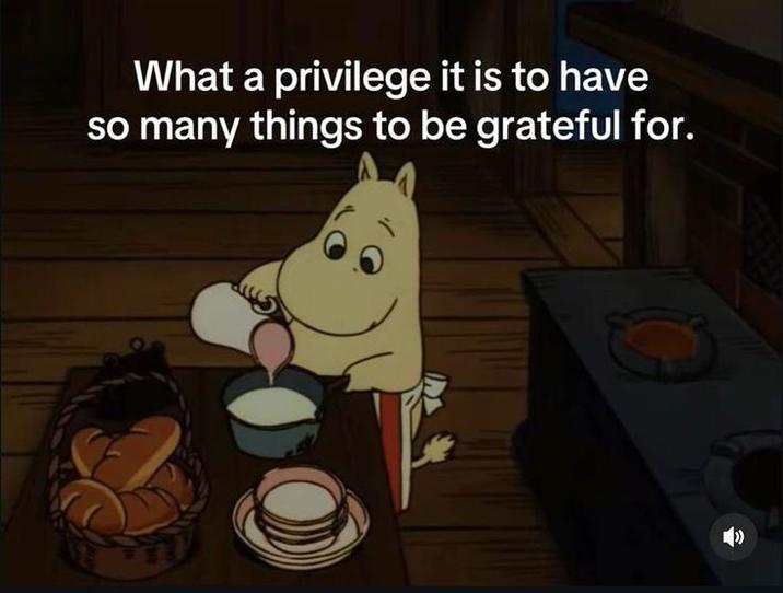 What a privilege it is to have so many things to be grateful for.