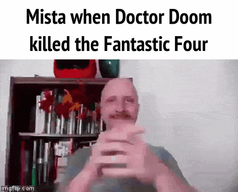 Mista when Doctor Doom killed the Fantastic Four imgflip.com