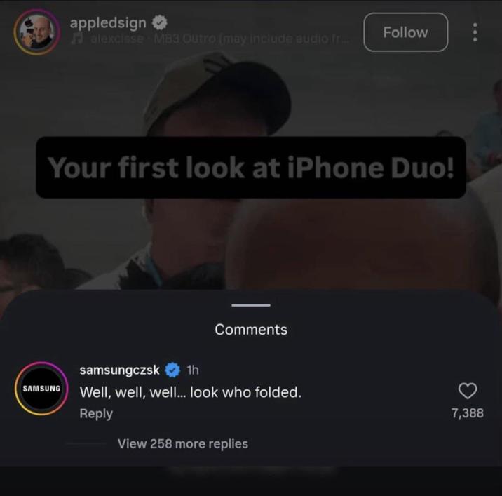 appledsign → alexcisse M83 Outro (may include audio fr... Follow Your first look at iPhone Duo! SAMSUNG Comments samsungczsk 1h Well, well, well... look who folded. Reply View 258 more replies 7,388
