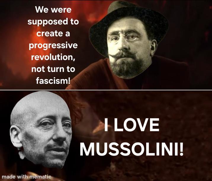 We were supposed to create a progressive revolution, not turn to fascism! made with mematic I LOVE MUSSOLINI!
