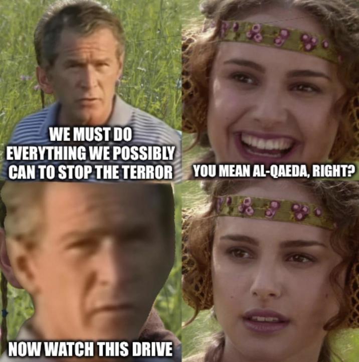 WE MUST DO EVERYTHING WE POSSIBLY CAN TO STOP THE TERROR NOW WATCH THIS DRIVE 4858 YOU MEAN AL-QAEDA, RIGHT? 1898