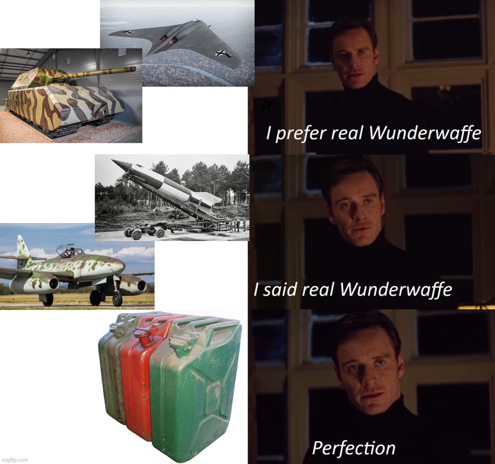 R I prefer real Wunderwaffe I said real Wunderwaffe imgflip.com Perfection
