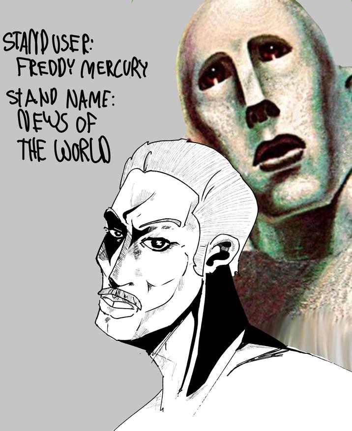 STAND USER: FREDDY MERCURY STAND NAME: NEWS OF THE WORLD