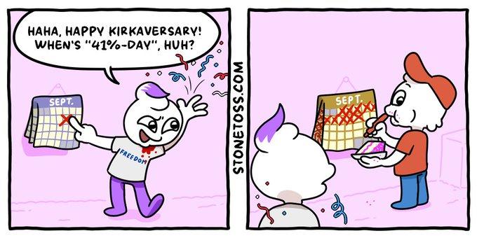 HAHA, HAPPY KIRKAVERSARY! WHEN'S "41%-DAY", HUH? SEPT. FREEDOM STONETOSS.COM SEPT