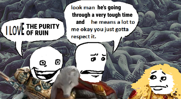 I LOVE THE PURITY OF RUIN look man he's going through a very tough time and he means a lot to me okay you just gotta respect it. 0 is 10