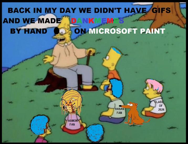 BACK IN MY DAY WE DIDN'T HAVE GIFS AND WE MADE D NK EM-S BY HAND ON MICROSOFT PAINT HASAN FAN ASMON FAN CLASS OF 2026