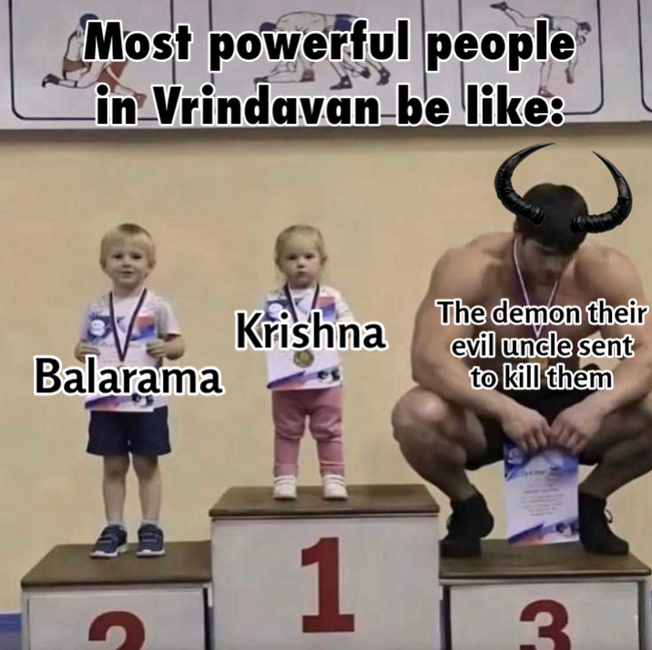Most powerful people in Vrindavan be like: The demon their Krishna Balarama evil uncle sent to kill them 5 1 3