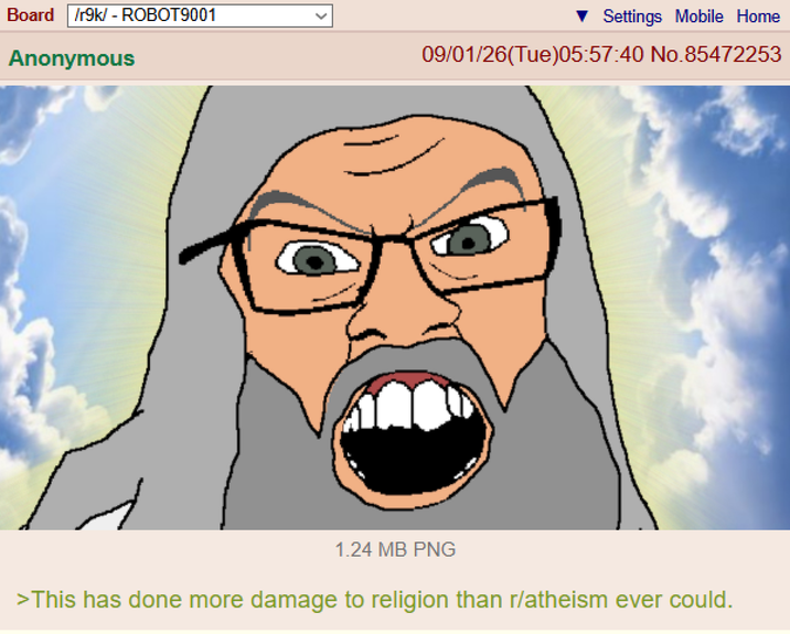 Board /r9k/ - ROBOT9001 Anonymous Settings Mobile Home 09/01/26(Tue)05:57:40 No.85472253 1.24 MB PNG >This has done more damage to religion than r/atheism ever could.