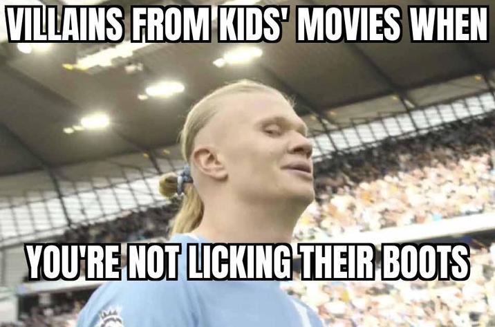 VILLAINS FROM KIDS' MOVIES WHEN YOU'RE NOT LICKING THEIR BOOTS