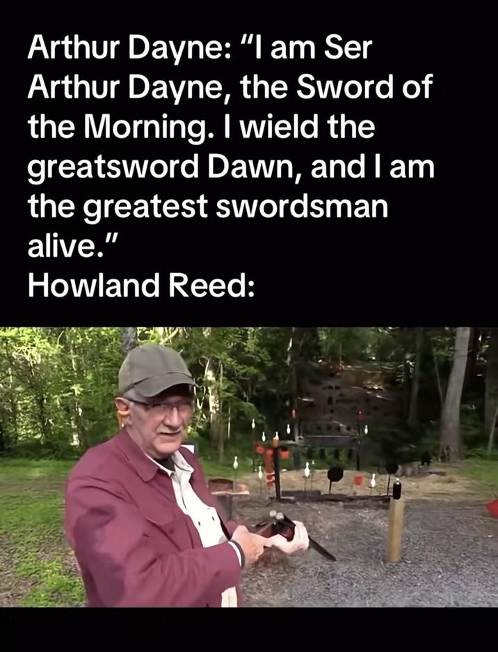 Arthur Dayne: "I am Ser Arthur Dayne, the Sword of the Morning. I wield the greatsword Dawn, and I am the greatest swordsman alive." Howland Reed: