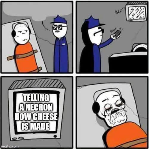 imgflip.com TELLING A NECRON HOW CHEESE IS MADE 7.2%