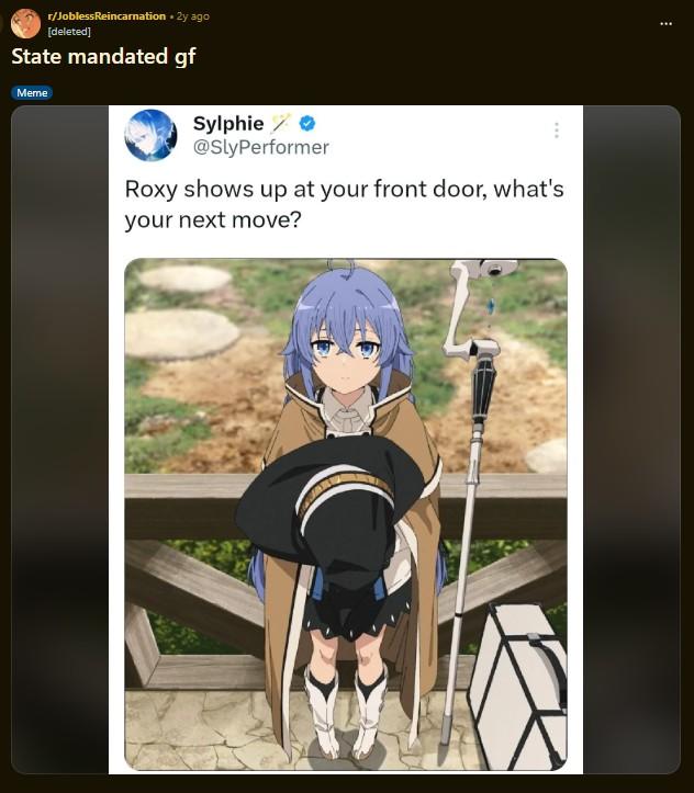 r/Jobless Reincarnation + 2y ago [deleted] State mandated gf Meme Sylphie * @SlyPerformer Roxy shows up at your front door, what's your next move?