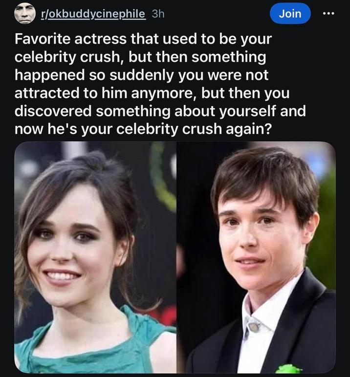 r/okbuddycinephile 3h Join Favorite actress that used to be your celebrity crush, but then something happened so suddenly you were not attracted to him anymore, but then you discovered something about yourself and now he's your celebrity crush again?