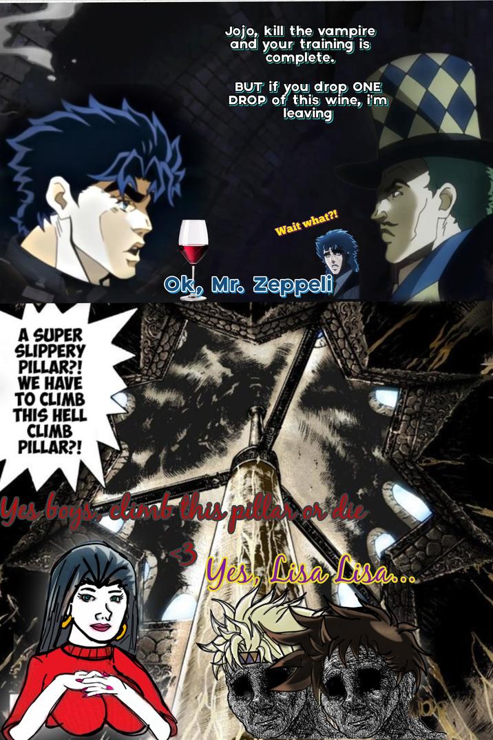 A SUPER SLIPPERY PILLAR?! WE HAVE TO CLIMB THIS HELL CLIMB PILLAR?! Yes, be Jojo, kill the vampire and your training is complete. BUT if you drop ONE DROP of this wine, i'm leaving pngtre C pngtree pngtree Wait what?! Ok, Mr. Zeppeli 30 Yes Lisa Lisa...