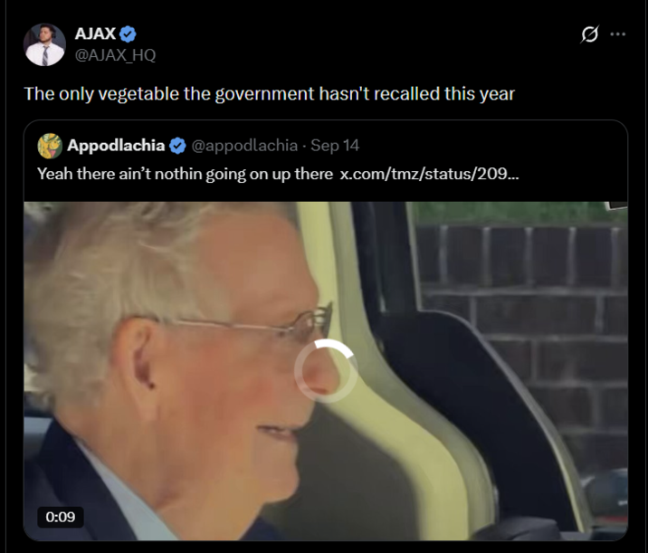 AJAX @AJAX_HQ The only vegetable the government hasn't recalled this year Appodlachia @appodlachia - Sep 14 Yeah there ain't nothin going on up there x.com/tmz/status/209... 0:09