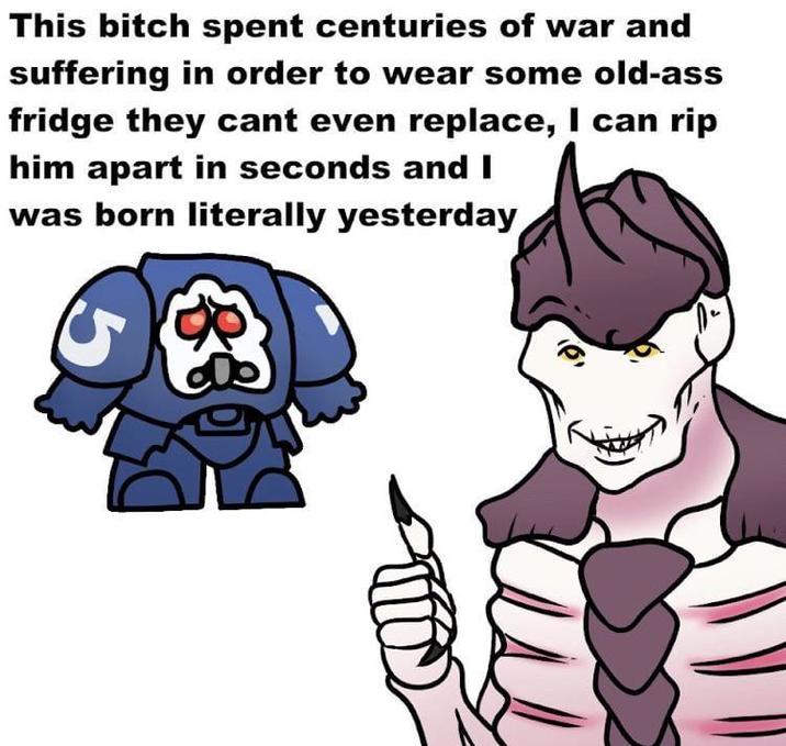 This bitch spent centuries of war and suffering in order to wear some old-ass fridge they cant even replace, I can rip him apart in seconds and I was born literally yesterday D