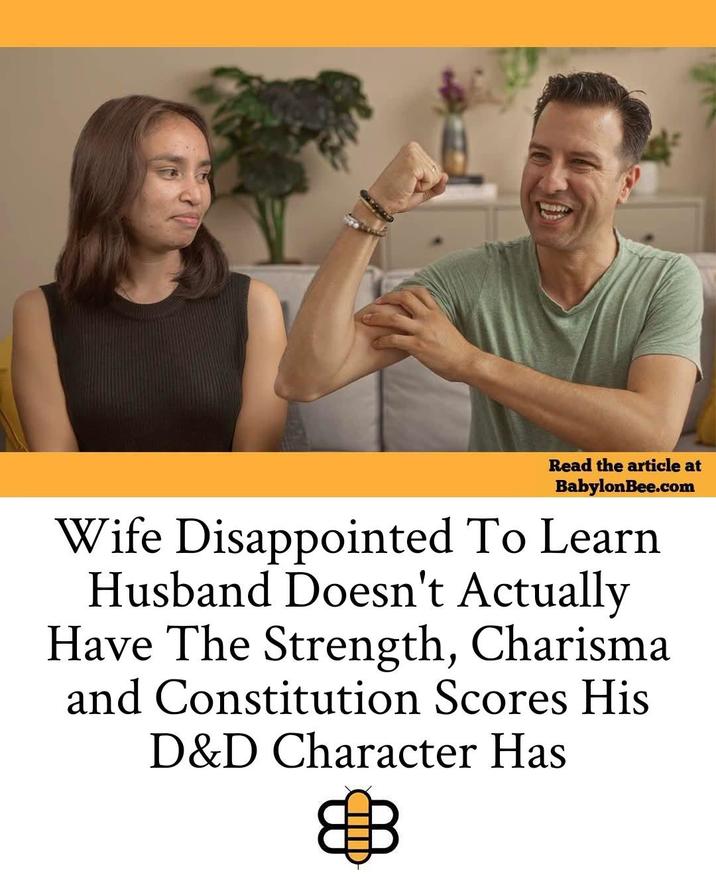 Read the article at BabylonBee.com Wife Disappointed To Learn Husband Doesn't Actually Have The Strength, Charisma and Constitution Scores His D&D Character Has