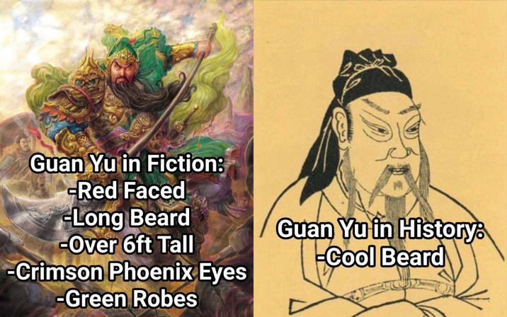 Guan Yu in Fiction: -Red Faced Long Beard -Over 6ft Tall -Crimson Phoenix Eyes -Green Robes Guan Yu in History: -Cool Beard