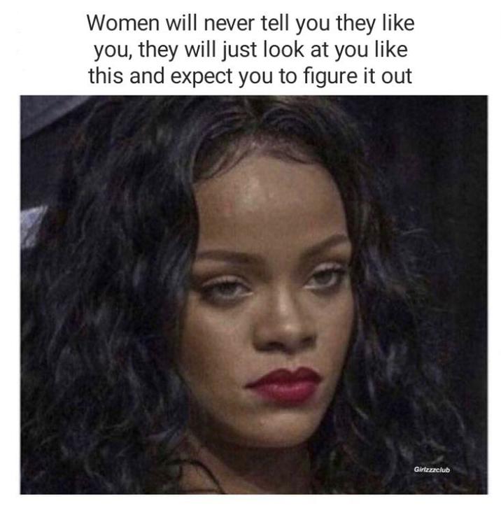 Women will never tell you they like you, they will just look at you like this and expect you to figure it out Girlzzzclub