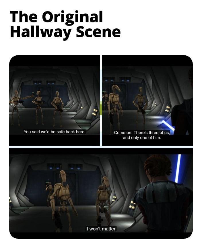 The Original Hallway Scene You said we'd be safe back here. It won't matter. Come on. There's three of us, and only one of him.