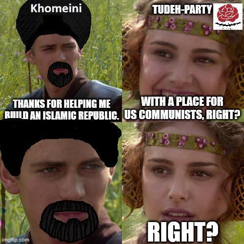 Khomeini TUDEH-PARTY THANKS FOR HELPING ME WITH A PLACE FOR BUILD AN ISLAMIC REPUBLIC. US COMMUNISTS, RIGHT? RIGHT? imgflip.com