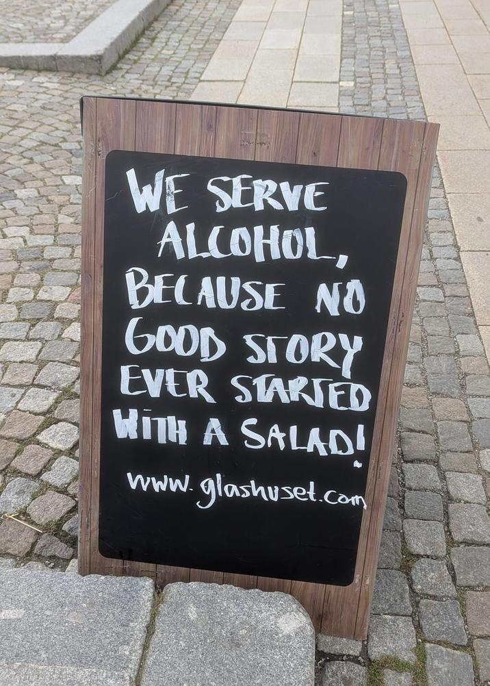 WE SERVE ALCOHOL, BECAUSE NO GOOD STORY EVER STARTED WITH A SALAD! www.glashuset.com