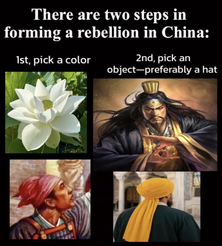 There are two steps in forming a rebellion in China: 1st, pick a color 2nd, pick an object-preferably a hat 80