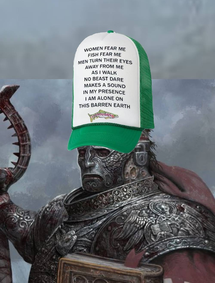 WOMEN FEAR ME FISH FEAR ME MEN TURN THEIR EYES AWAY FROM ME AS I WALK NO BEAST DARE MAKES A SOUND IN MY PRESENCE I AM ALONE ON THIS BARREN EARTH