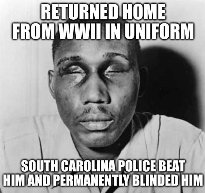 RETURNED HOME FROM WWII IN UNIFORM SOUTH CAROLINA POLICE BEAT HIM AND PERMANENTLY BLINDED HIM