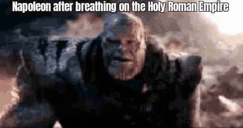Napoleon after breathing on the Holy Roman Empire