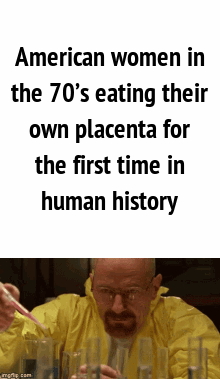 American women in the 70's eating their own placenta for the first time in human history