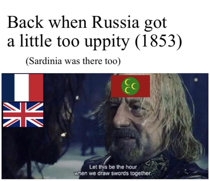 Back when Russia got a little too uppity (1853) (Sardinia was there too) Let this be the hour when we draw swords together.