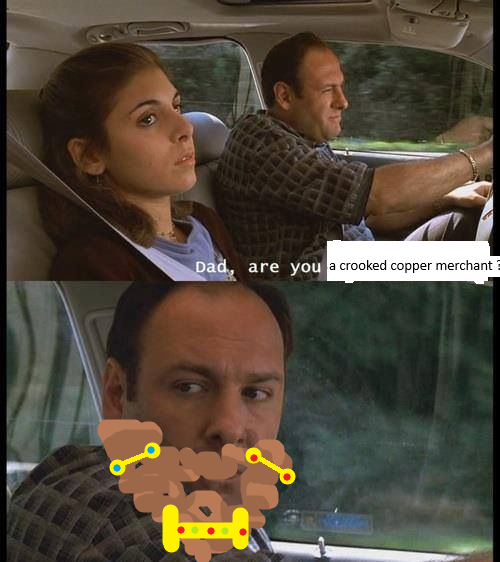 Dad, are you a crooked copper merchant?