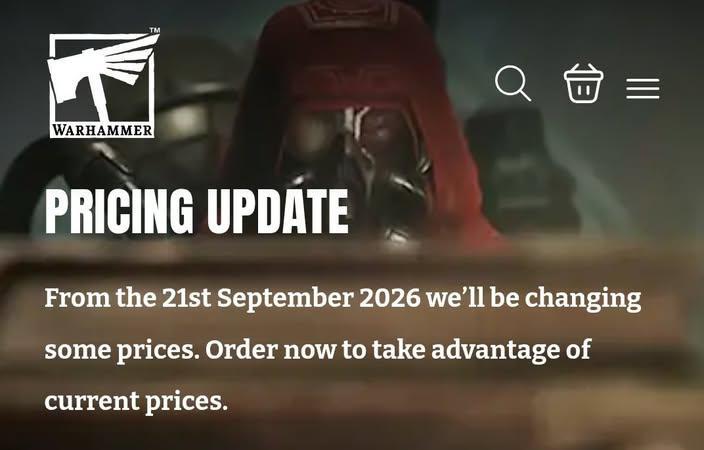 TM WARHAMMER PRICING UPDATE Q: ||| From the 21st September 2026 we'll be changing some prices. Order now to take advantage of current prices.