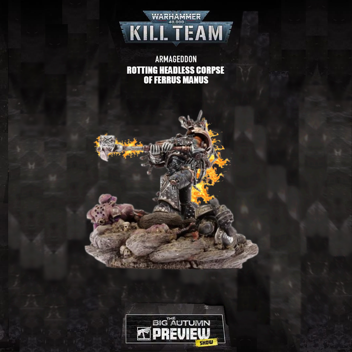 WARHAMMER 40.000 KILL TEAM ARMAGEDDON ROTTING HEADLESS CORPSE OF FERRUS MANUS THE BIG AUTUMN PREVIEW SHOW