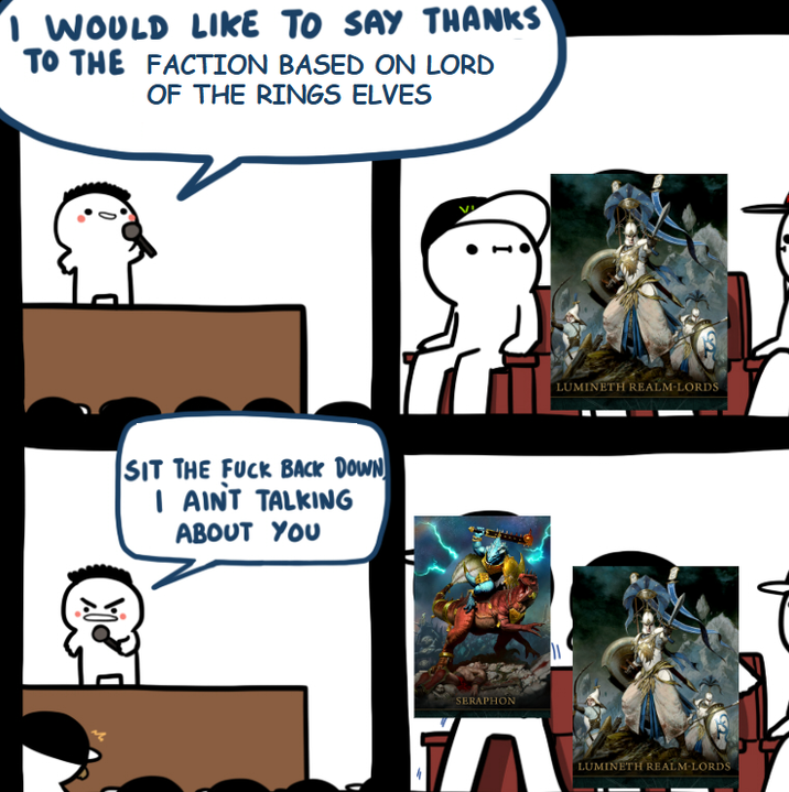 I WOULD LIKE TO SAY THANKS TO THE FACTION BASED ON LORD OF THE RINGS ELVES SIT THE F--- BACK DOWN I AINT TALKING ABOUT YOU ve SERAPHON LUMINETH REALM-LORDS LUMINETH REALM-LORDS