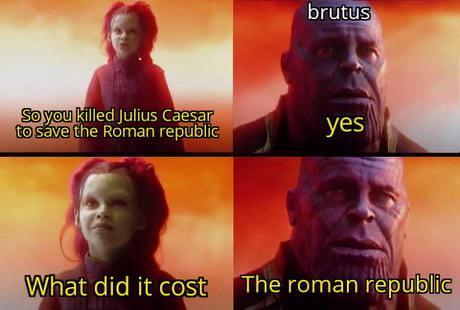 brutus So you killed Julius Caesar to save the Roman republic yes What did it cost The roman republic