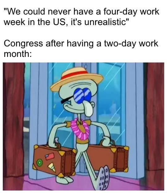 "We could never have a four-day work week in the US, it's unrealistic" Congress after having a two-day work month: