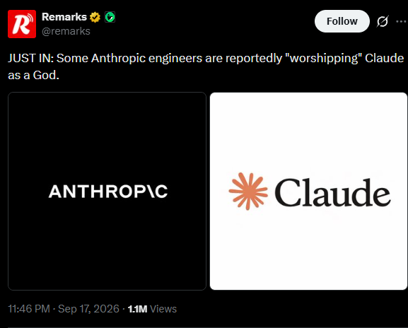 R Remarks @remarks Follow ... JUST IN: Some Anthropic engineers are reportedly "worshipping" Claude as a God. ANTHROPIC Claude 11:46 PM - Sep 17, 2026 1.1M Views