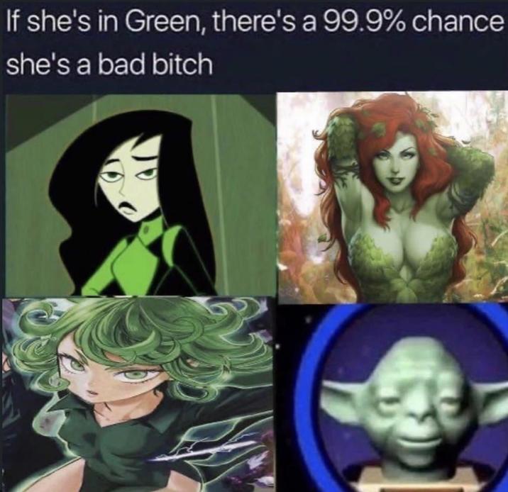 If she's in Green, there's a 99.9% chance she's a bad bitch