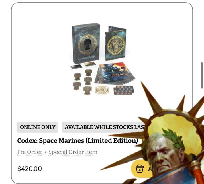 ONLINE ONLY AVAILABLE WHILE STOCKS LAS Codex: Space Marines (Limited Edition) Pre Order Special Order Item $420.00 A