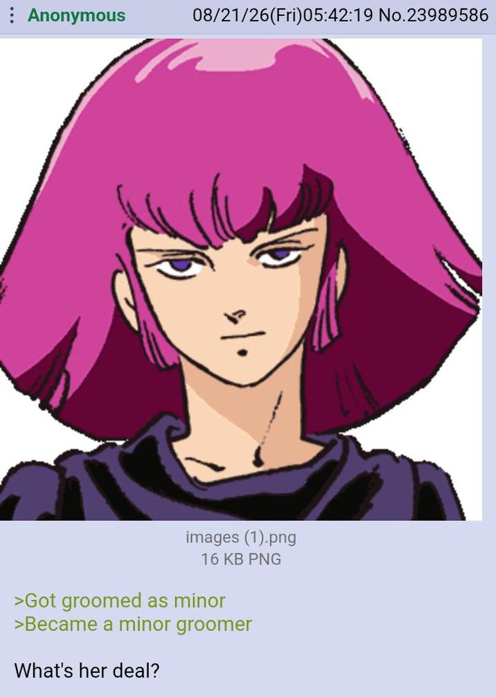 Anonymous 08/21/26(Fri)05:42:19 No.23989586 images (1).png 16 KB PNG >Got groomed as minor >Became a minor groomer What's her deal?