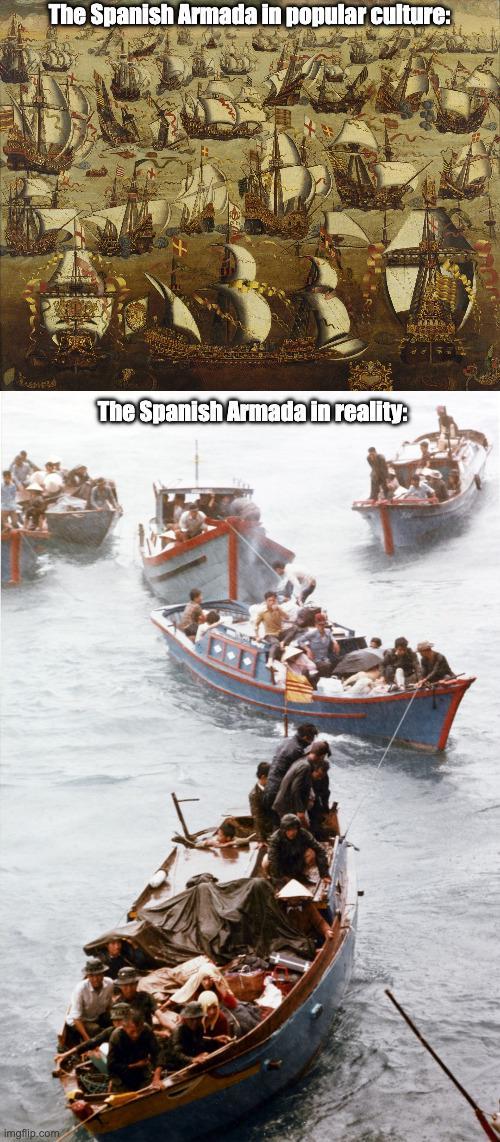 The Spanish Armada in popular culture: imgflip.com The Spanish Armada in reality:
