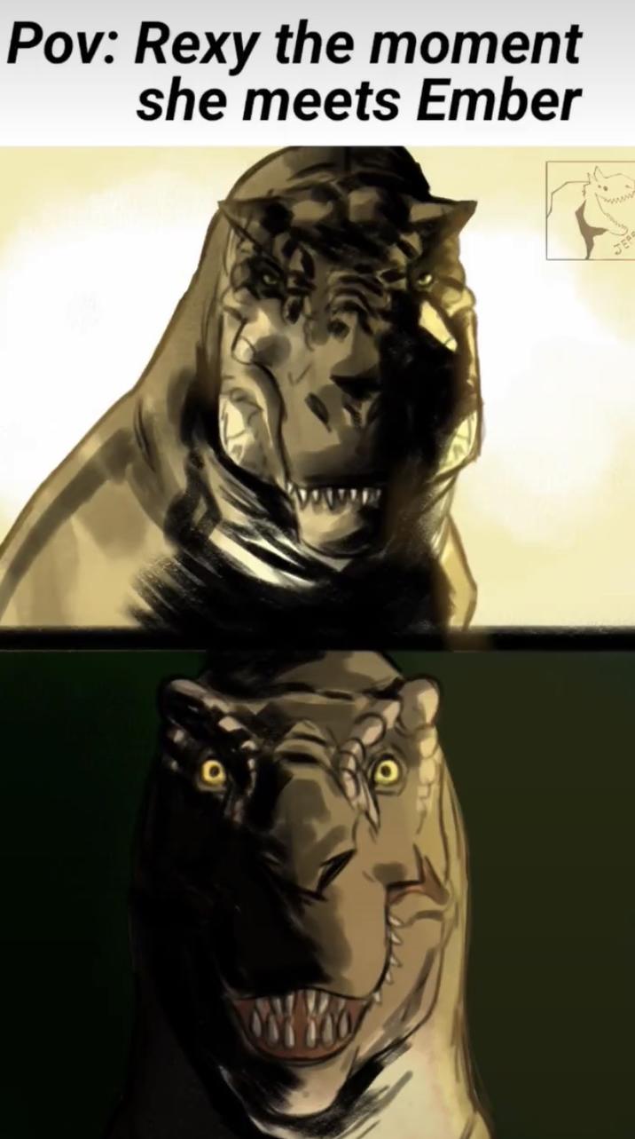 Pov: Rexy the moment she meets Ember