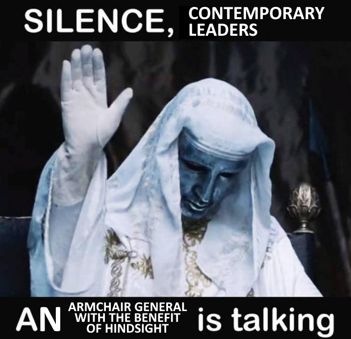 SILENCE, LEADERS CONTEMPORARY AN ARMCHAIR GENERAL WITH THE BENEFIT OF HINDSIGHT is talking