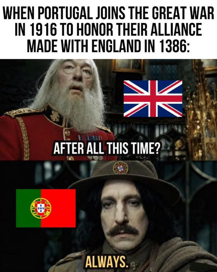 WHEN PORTUGAL JOINS THE GREAT WAR IN 1916 TO HONOR THEIR ALLIANCE MADE WITH ENGLAND IN 1386: 米 AFTER ALL THIS TIME? ALWAYS. 988)