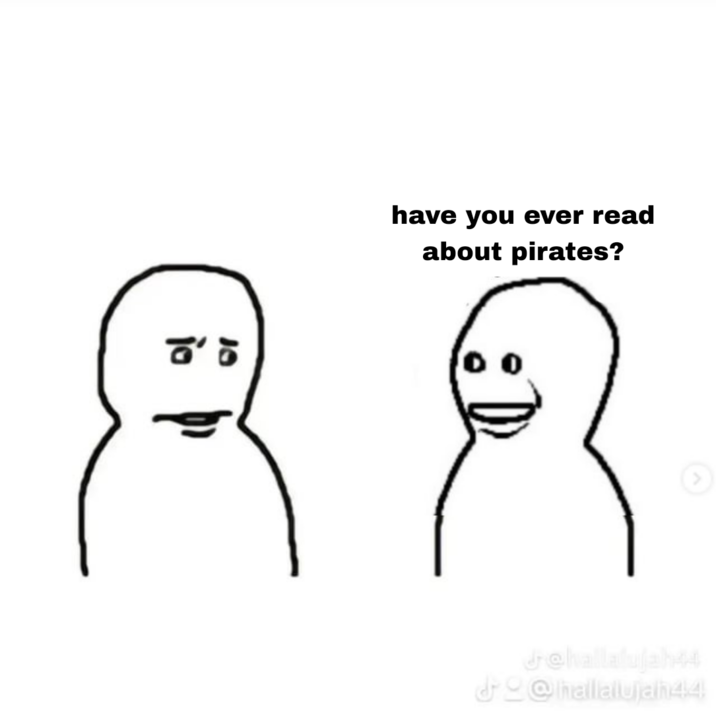 have you ever read about pirates? こ Jehallafulah44 @thallalujahh44