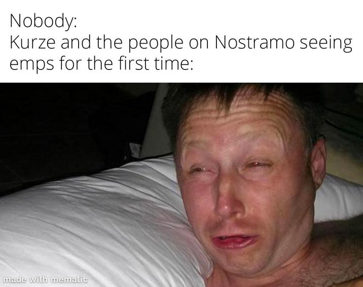 Nobody: Kurze and the people on Nostramo seeing emps for the first time: made with mematic