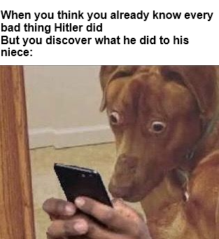 When you think you already know every bad thing Hitler did But you discover what he did to his niece: