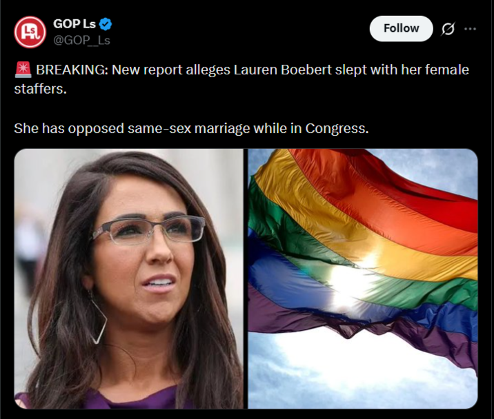 Ls GOP Ls @GOP_Ls Follow 0 * BREAKING: New report alleges Lauren Boebert slept with her female staffers. She has opposed same-sex marriage while in Congress.